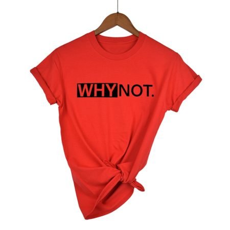 Why Not Printed T Shirt